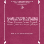 Hayatın Stratejik Planlaması ve Yönetimi İçin Bir Yol Haritası: İslami Düşünce Sistemi Işığında Manevi Gelişim ve Dönüşüm Yolculuğu